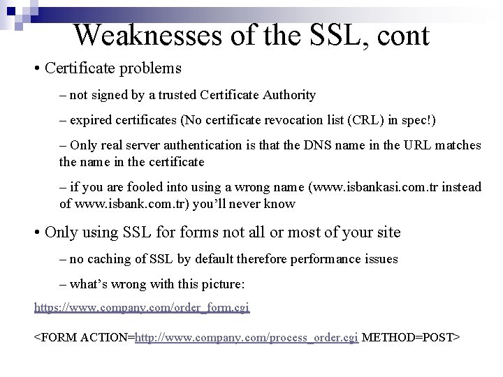 Weaknesses of the SSL, cont • Certificate problems – not signed by a trusted