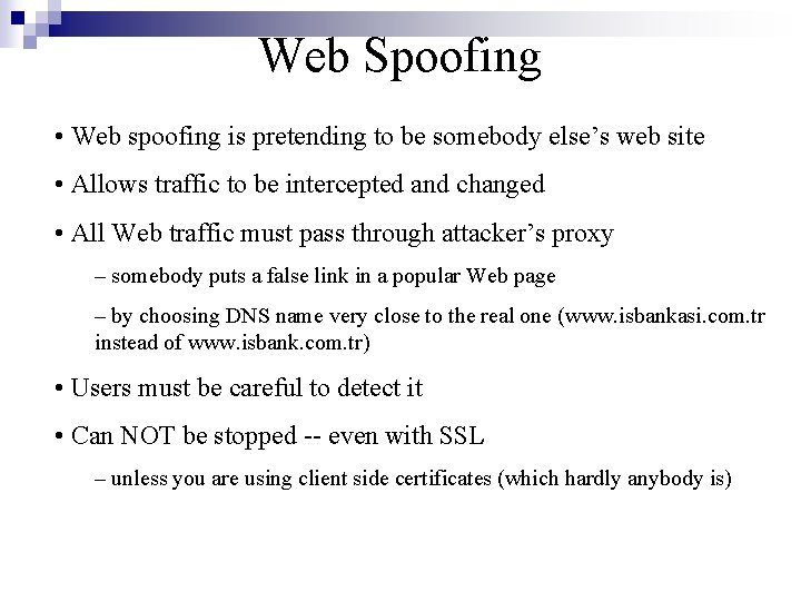 Web Spoofing • Web spoofing is pretending to be somebody else’s web site •