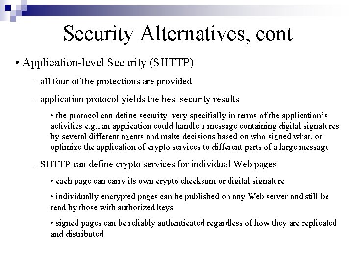 Security Alternatives, cont • Application-level Security (SHTTP) – all four of the protections are