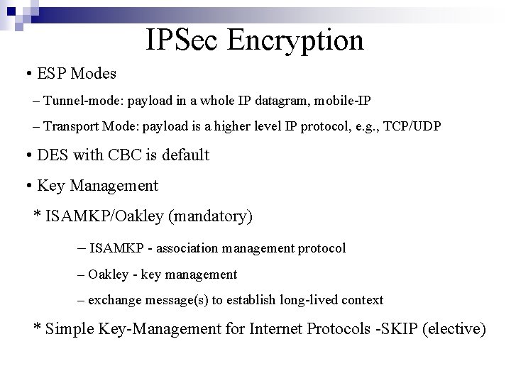 IPSec Encryption • ESP Modes – Tunnel-mode: payload in a whole IP datagram, mobile-IP