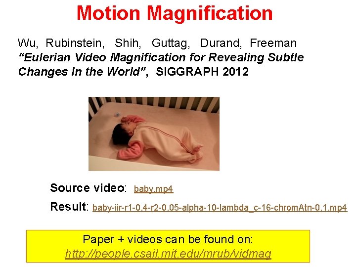 Motion Magnification Wu, Rubinstein, Shih, Guttag, Durand, Freeman “Eulerian Video Magnification for Revealing Subtle