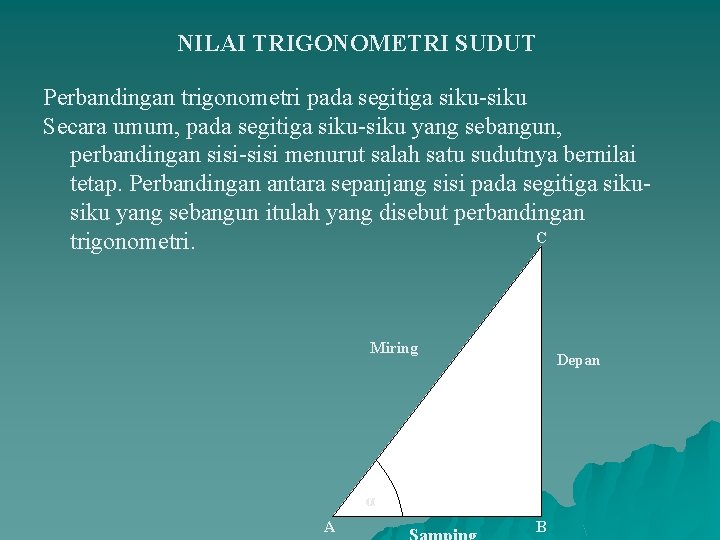 NILAI TRIGONOMETRI SUDUT Perbandingan trigonometri pada segitiga siku-siku Secara umum, pada segitiga siku-siku yang