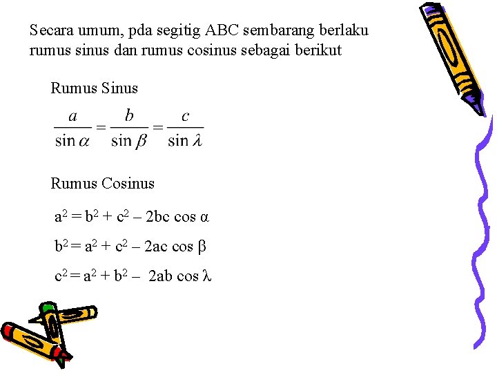 Secara umum, pda segitig ABC sembarang berlaku rumus sinus dan rumus cosinus sebagai berikut