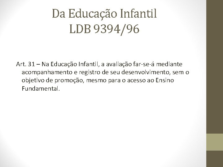 Da Educação Infantil LDB 9394/96 Art. 31 – Na Educação Infantil, a avaliação far-se-á