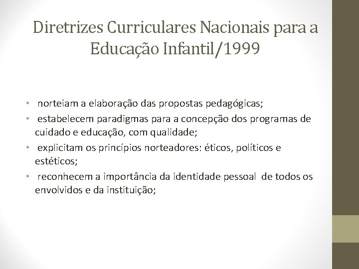 Diretrizes Curriculares Nacionais para a Educação Infantil/1999 • norteiam a elaboração das propostas pedagógicas;