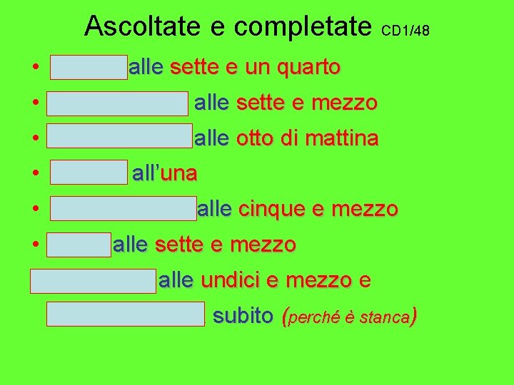 Ascoltate e completate CD 1/48 • Si alza alle sette e un quarto •