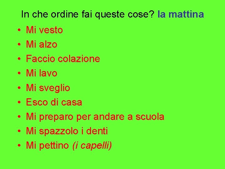 In che ordine fai queste cose? la mattina • • • Mi vesto Mi