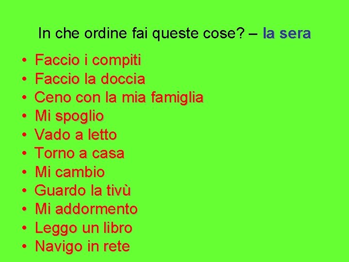 In che ordine fai queste cose? – la sera • • • Faccio i