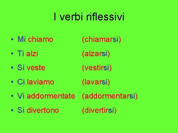 I verbi riflessivi • Mi chiamo (chiamarsi) • Ti alzi (alzarsi) • Si veste