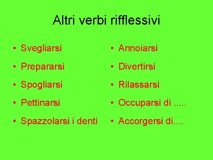 Altri verbi rifflessivi • Svegliarsi • Annoiarsi • Prepararsi • Divertirsi • Spogliarsi •