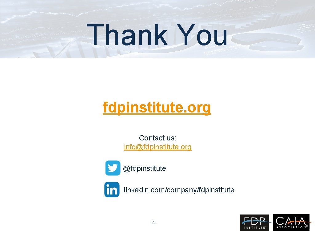 Thank You fdpinstitute. org Contact us: info@fdpinstitute. org @fdpinstitute linkedin. com/company/fdpinstitute 20 Thank You fdpinstitute. org Contact us: info@fdpinstitute. org @fdpinstitute linkedin. com/company/fdpinstitute 20