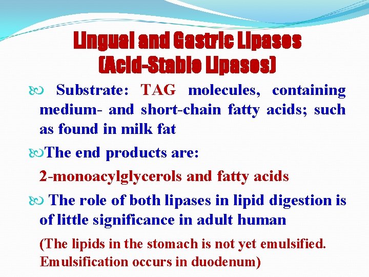 Lingual and Gastric Lipases (Acid-Stable Lipases) Substrate: TAG molecules, containing medium- and short-chain fatty