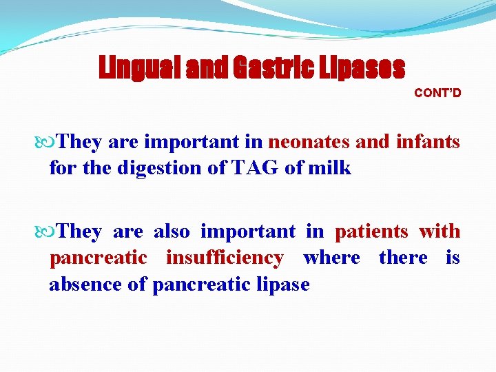 Lingual and Gastric Lipases CONT’D They are important in neonates and infants for the