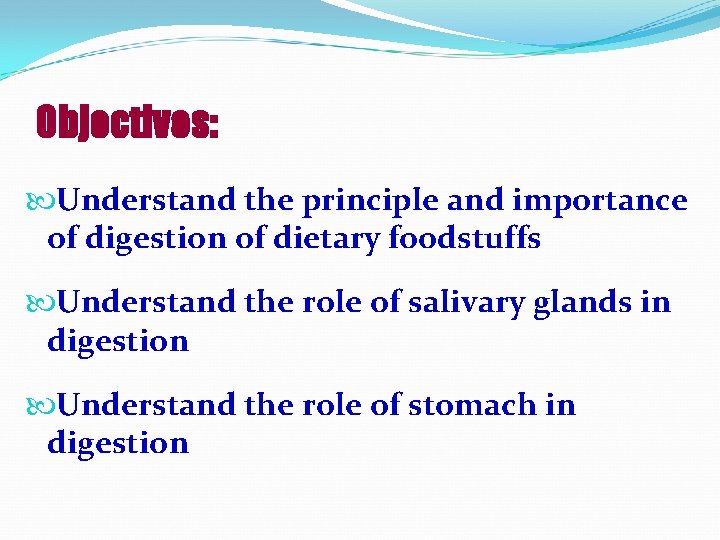 Objectives: Understand the principle and importance of digestion of dietary foodstuffs Understand the role