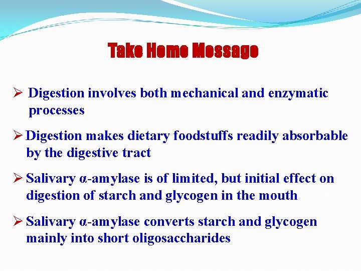 Take Home Message Ø Digestion involves both mechanical and enzymatic processes Ø Digestion makes