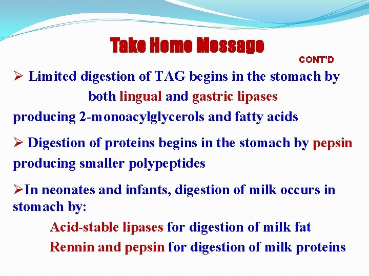 Take Home Message CONT’D Ø Limited digestion of TAG begins in the stomach by