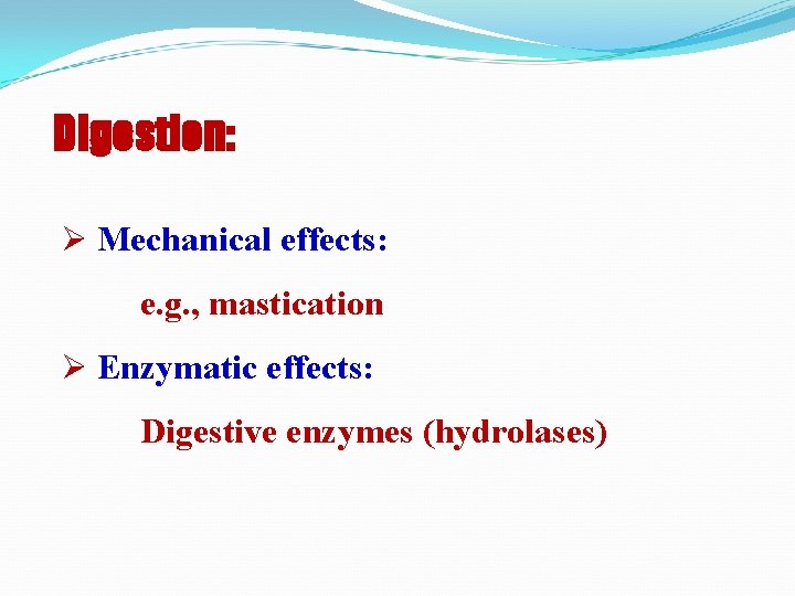 Digestion: Ø Mechanical effects: e. g. , mastication Ø Enzymatic effects: Digestive enzymes (hydrolases)