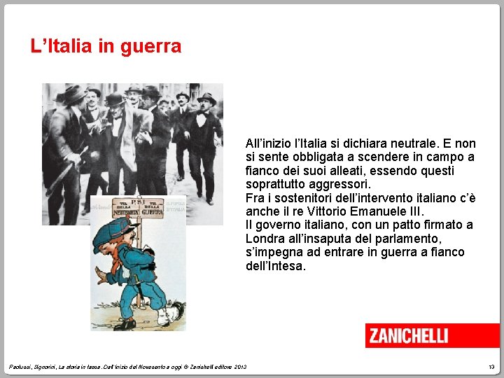 L’Italia in guerra All’inizio l’Italia si dichiara neutrale. E non si sente obbligata a