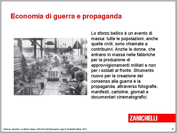 Economia di guerra e propaganda Lo sforzo bellico è un evento di massa: tutte