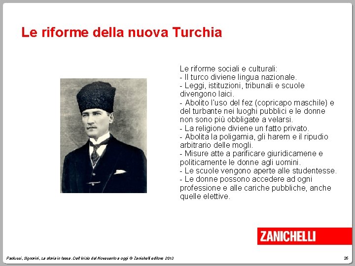 Le riforme della nuova Turchia Le riforme sociali e culturali: - Il turco diviene