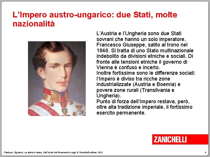 L’Impero austro-ungarico: due Stati, molte nazionalità L’Austria e l’Ungheria sono due Stati sovrani che