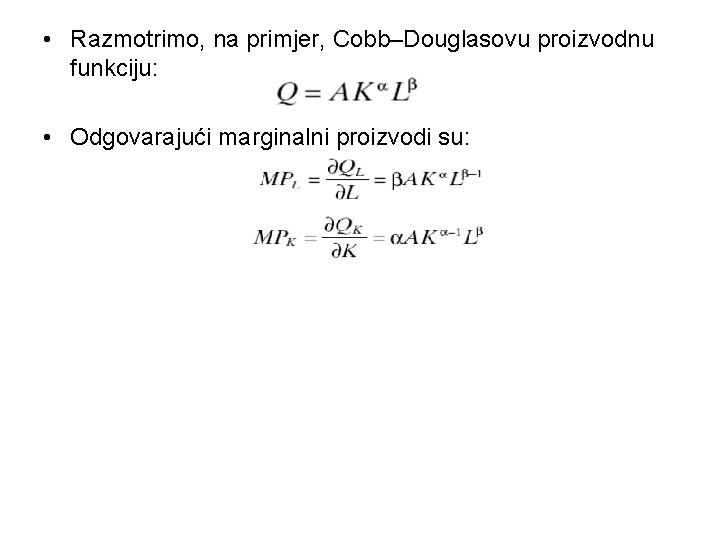  • Razmotrimo, na primjer, Cobb–Douglasovu proizvodnu funkciju: • Odgovarajući marginalni proizvodi su: 