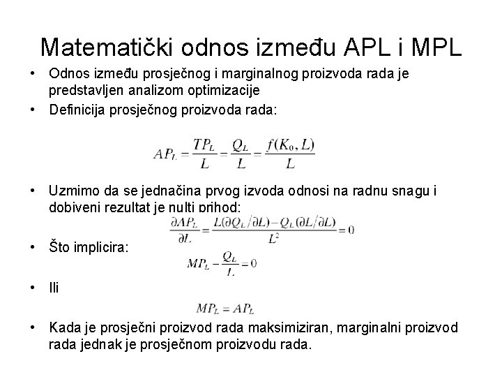 Matematički odnos između APL i MPL • Odnos između prosječnog i marginalnog proizvoda rada