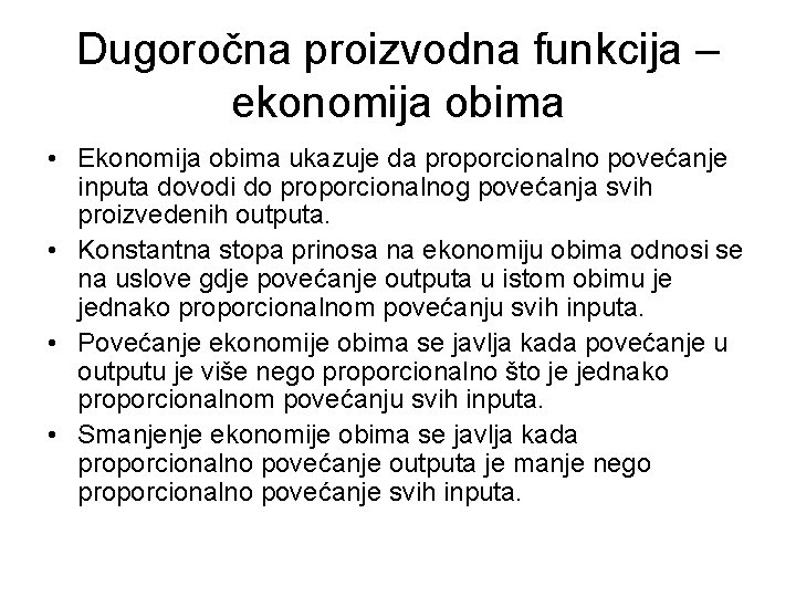 Dugoročna proizvodna funkcija – ekonomija obima • Ekonomija obima ukazuje da proporcionalno povećanje inputa