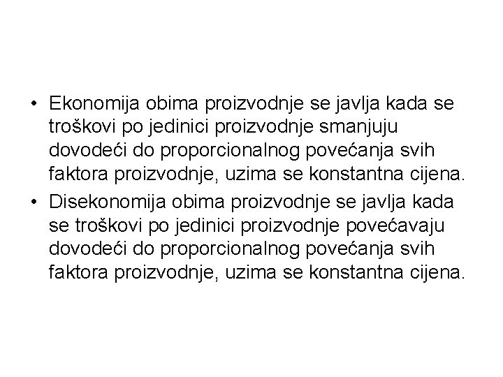  • Ekonomija obima proizvodnje se javlja kada se troškovi po jedinici proizvodnje smanjuju