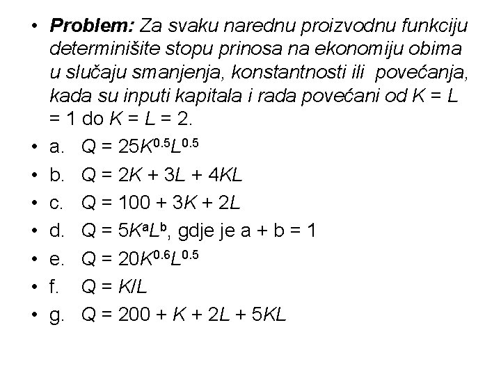  • Problem: Za svaku narednu proizvodnu funkciju determinišite stopu prinosa na ekonomiju obima