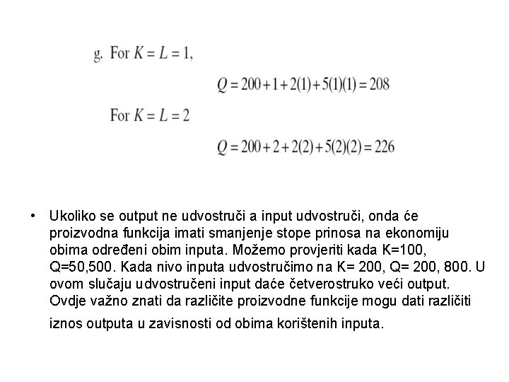  • Ukoliko se output ne udvostruči a input udvostruči, onda će proizvodna funkcija