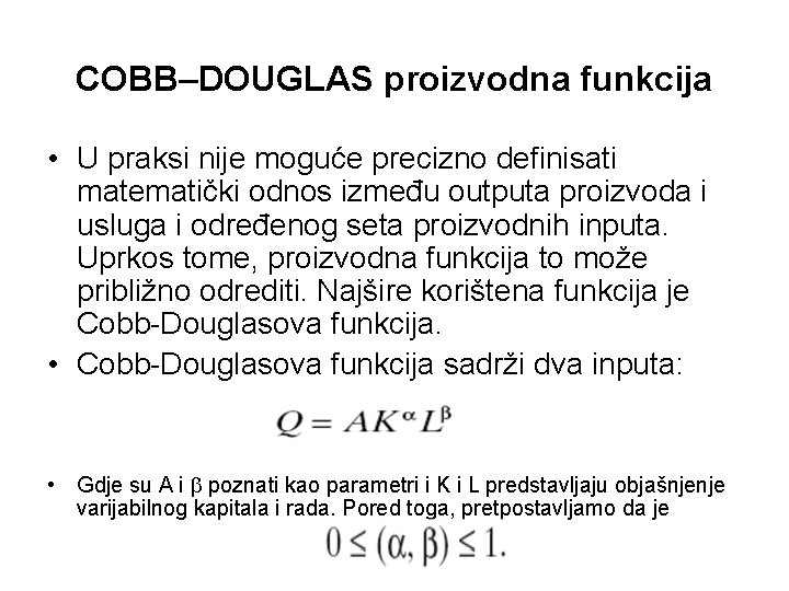 COBB–DOUGLAS proizvodna funkcija • U praksi nije moguće precizno definisati matematički odnos između outputa