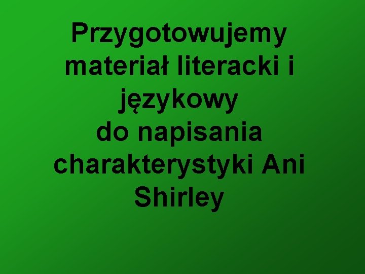 Przygotowujemy materiał literacki i językowy do napisania charakterystyki Ani Shirley 