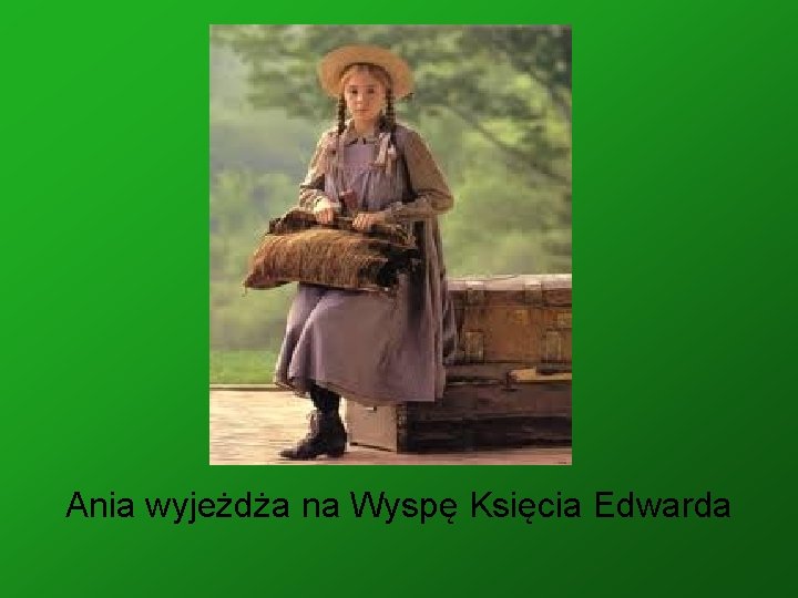 Ania wyjeżdża na Wyspę Księcia Edwarda 