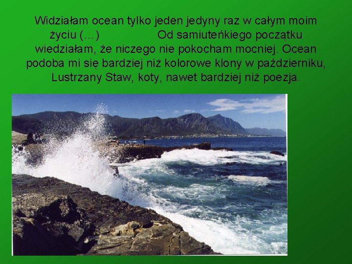 Widziałam ocean tylko jeden jedyny raz w całym moim życiu (…) Od samiuteńkiego początku