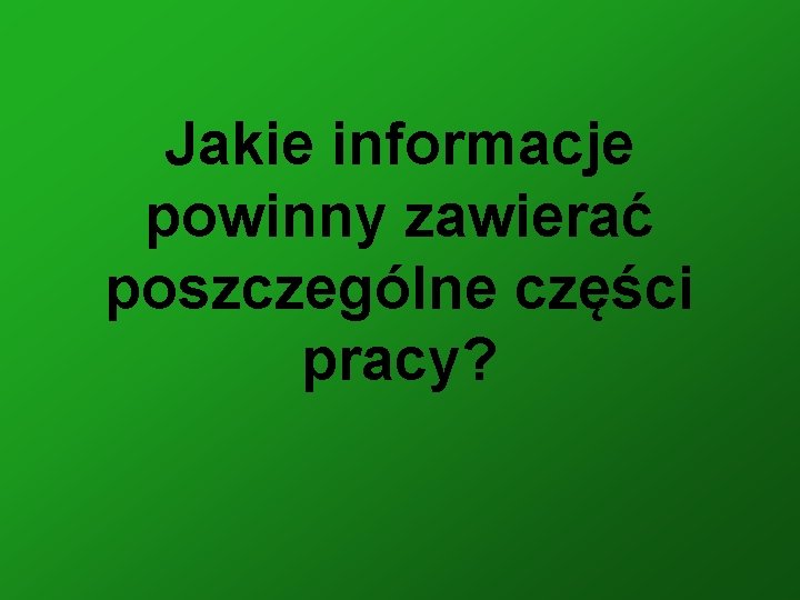 Jakie informacje powinny zawierać poszczególne części pracy? 