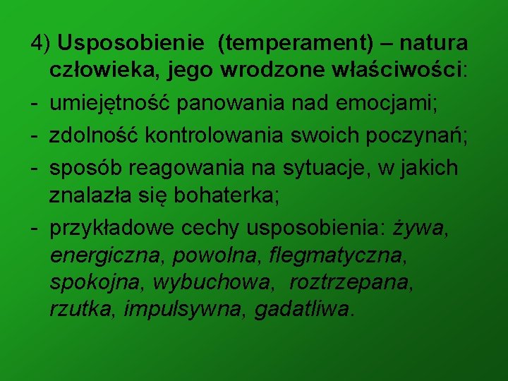 4) Usposobienie (temperament) – natura człowieka, jego wrodzone właściwości: - umiejętność panowania nad emocjami;