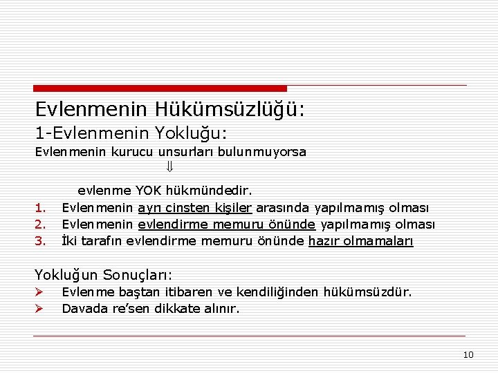 Evlenmenin Hükümsüzlüğü: 1 -Evlenmenin Yokluğu: Evlenmenin kurucu unsurları bulunmuyorsa 1. 2. 3. evlenme YOK