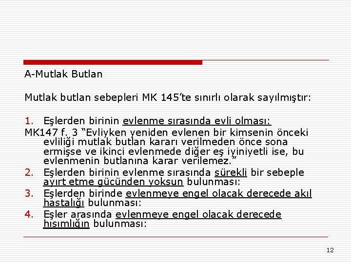 A-Mutlak Butlan Mutlak butlan sebepleri MK 145’te sınırlı olarak sayılmıştır: 1. Eşlerden birinin evlenme