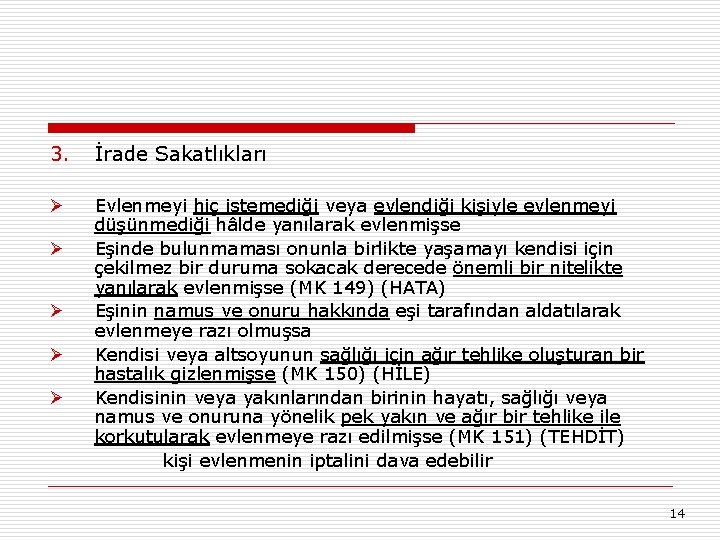 3. İrade Sakatlıkları Ø Evlenmeyi hiç istemediği veya evlendiği kişiyle evlenmeyi düşünmediği hâlde yanılarak