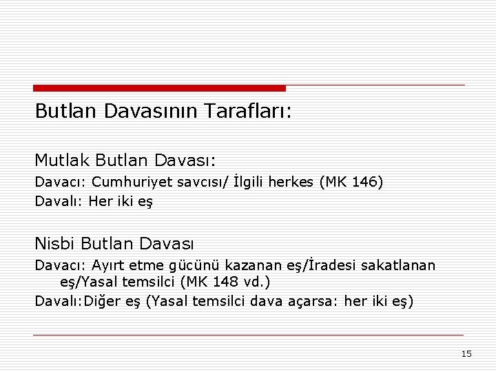 Butlan Davasının Tarafları: Mutlak Butlan Davası: Davacı: Cumhuriyet savcısı/ İlgili herkes (MK 146) Davalı: