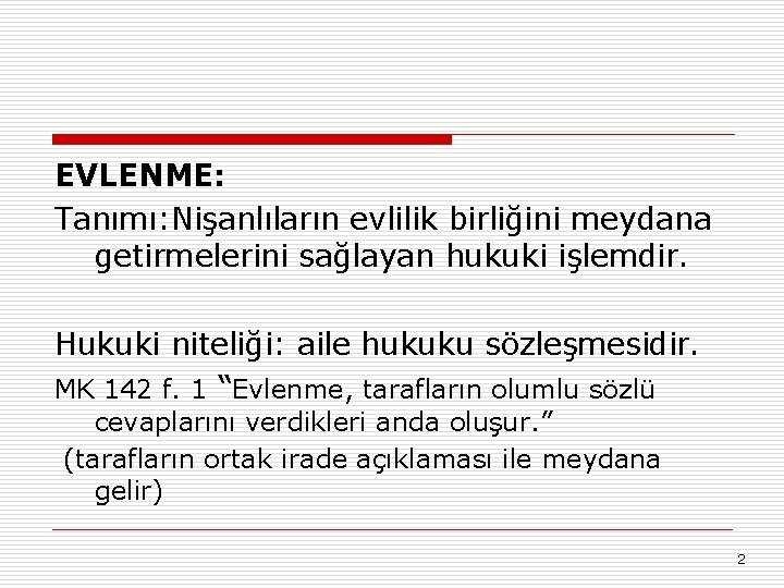 EVLENME: Tanımı: Nişanlıların evlilik birliğini meydana getirmelerini sağlayan hukuki işlemdir. Hukuki niteliği: aile hukuku