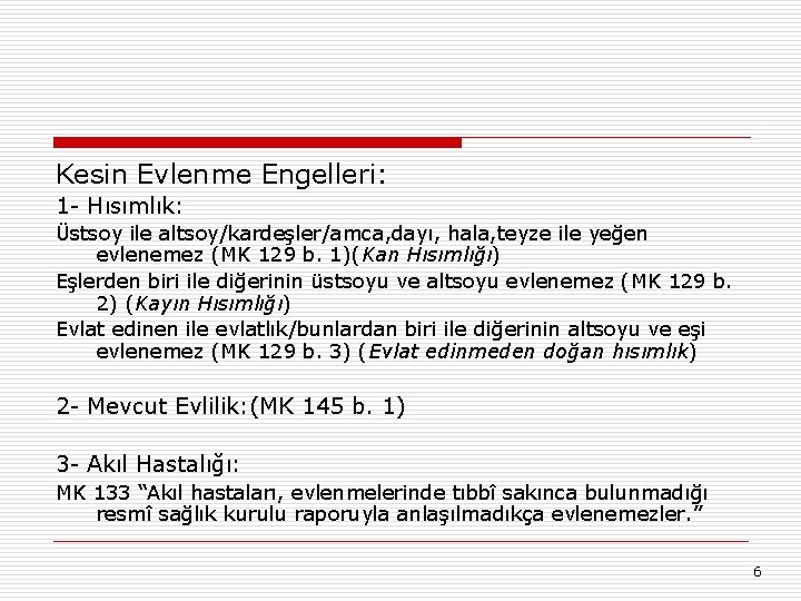 Kesin Evlenme Engelleri: 1 - Hısımlık: Üstsoy ile altsoy/kardeşler/amca, dayı, hala, teyze ile yeğen