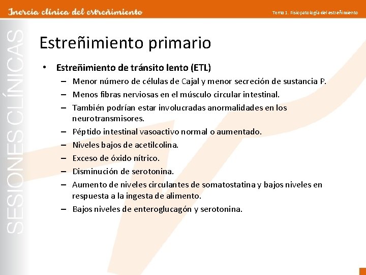 Tema 1. Fisiopatología del estreñimiento Estreñimiento primario • Estreñimiento de tránsito lento (ETL) –