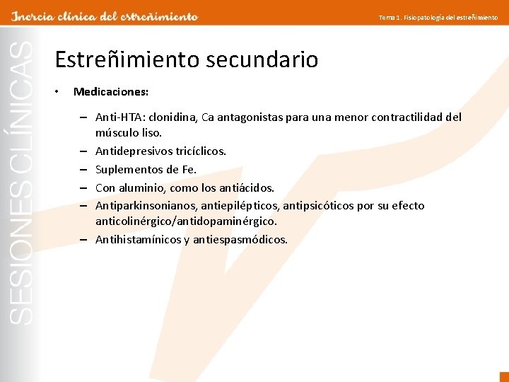 Tema 1. Fisiopatología del estreñimiento Estreñimiento secundario • Medicaciones: – Anti-HTA: clonidina, Ca antagonistas