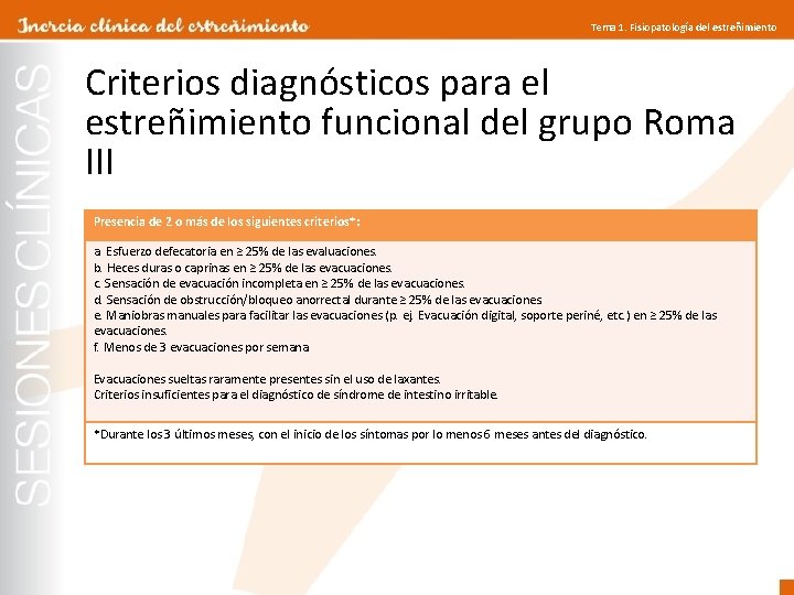 Tema 1. Fisiopatología del estreñimiento Criterios diagnósticos para el estreñimiento funcional del grupo Roma