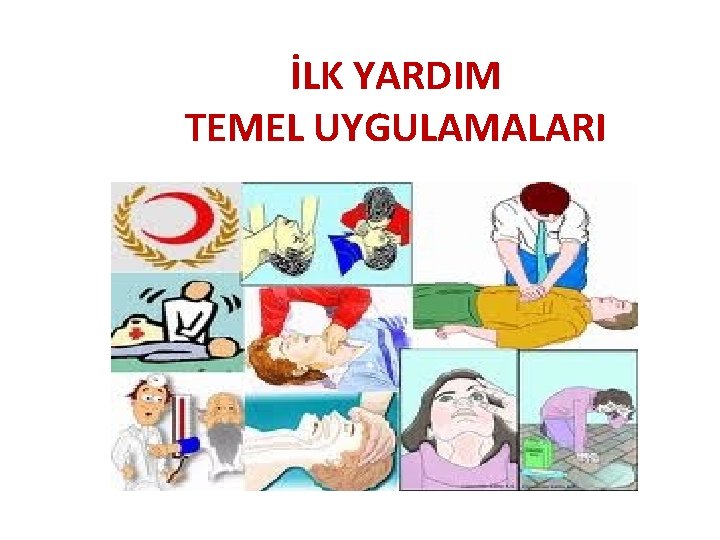 İLK YARDIM TEMEL UYGULAMALARI 