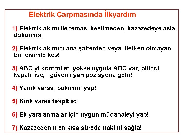 Elektrik Çarpmasında İlkyardım 1) Elektrik akımı ile teması kesilmeden, kazazedeye asla dokunma! 2) Elektrik