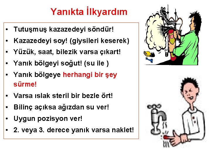 Yanıkta İlkyardım • Tutuşmuş kazazedeyi söndür! • Kazazedeyi soy! (giysileri keserek) • Yüzük, saat,