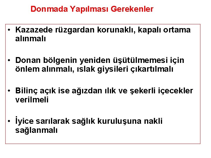 Donmada Yapılması Gerekenler • Kazazede rüzgardan korunaklı, kapalı ortama alınmalı • Donan bölgenin yeniden